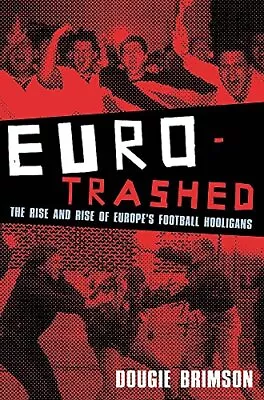 Eurotrashed: The Rise And Rise Of Europe's Football HooligansDo • £2.35