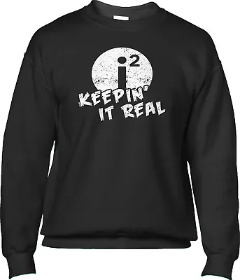 I^2 Keepin It Real Math Joke Imaginary Number Funny Humor Joke Mens Sweatshirt • $30.95