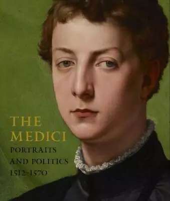 The Medici: Portraits And Politics 1512-1570 - Hardcover - VERY GOOD • $30.03