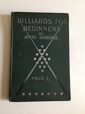 £9.99 • Buy BILLIARDS FOR BEGINNERS - John Roberts - Illustrated Hardback 1905