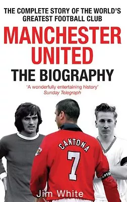 Manchester United: The Biography: The Complete Story Of The Wo .9780751539110 • £3.43