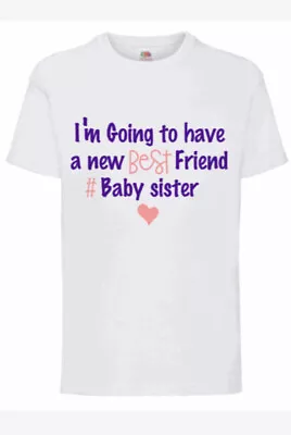 I'm Going To Have A New Best Friend #baby Sister - New Big Sister T-shirt  • £6.49