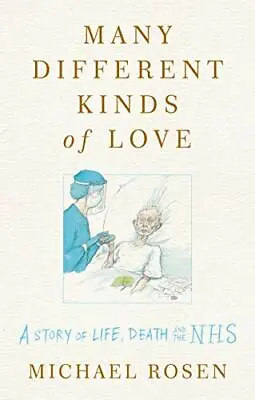 Many Different Kinds Of Love: A Story Of Life Death And The NHS By Michael Ros • £3.71