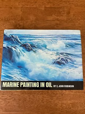 Marine Painting In Oil By E. John Robinson 1st Printing 1973 Hardcover  • $21.21