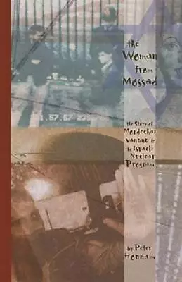 The Woman From Mossad: The Story Of Mordechai Vanunu And The Israeli Nucl - GOOD • $9.05