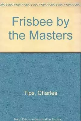 Frisbee By The Masters Charles Tips Paperback Good • $11.50