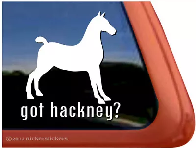 Got Hackney? - Hackney Pony Horse Trailer Window Decal • $8.99