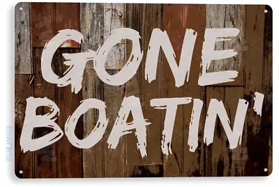 Gone Boating Tin Metal Sign Fishing Boat Lake House Fish Decor Tin Sign B273 • $10.25