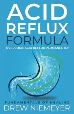 Acid Reflux Formula: Overcome Acid Reflux Permanently: 1 (Acid R • £10.80