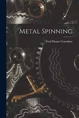 Metal Spinning By Fred Duane Crawshaw Paperback Book • $23.53