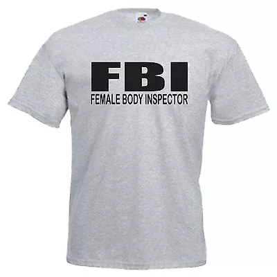 FBI Female Body Inspector Adults Mens T Shirt 12 Colours  Size S - 3XL • £9.49