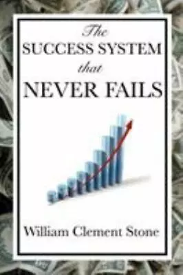 The Success System That Never Fails By Stone William Clement; Stone W. Clement • $5.45