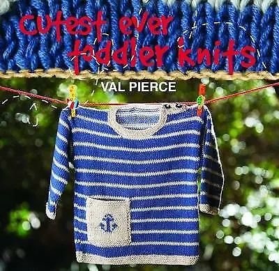 Cutest Ever Toddler Knits By Val Pierce (Hardcover 2013) • £12.24