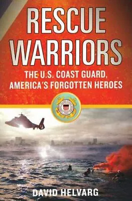 Rescue Warriors: The U.S. Coast Guard America's Forgotten Heroes By  • $7.99