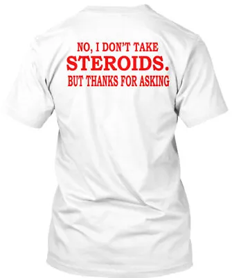 $20.59 • Buy NO I DON'T TAKE STEROIDS Tee T-shirt