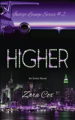 Higher (the Indigo Lounge Series #2): The Indigo Lounge Series #2 By Zara Cox • $44.80
