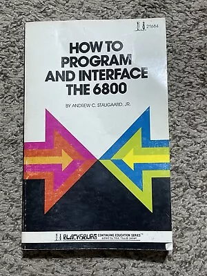 How To Program And Interface The 6800 By Staugaard Jr. First Edition 1980 • $18