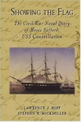 Showing The Flag: The Civil War Naval Diary Of Moses Safford USS Constellatio.. • $18.90