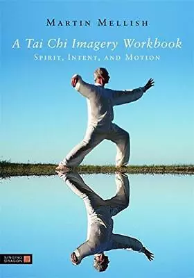 A Tai Chi Imagery Workbook: Spirit Intent And Motion • £7.76