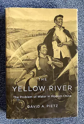 The Yellow River: The Problem Of Water In Modern China By Pietz David A. • $20