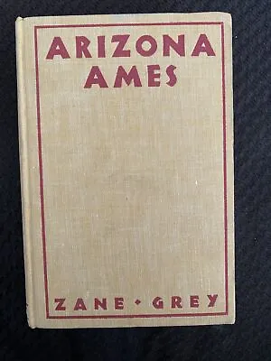 $35 • Buy Arizona Ames By Zane Grey~ Harper Brothers~ 1932~ *Stated First Edition* VF