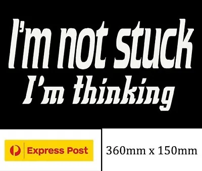 $6.50 • Buy I'm Not Stuck Thinking Vinyl Sticker 4x4 Decal Funny Mud Off Road Hilux Patrol