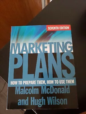 Marketing Plans: How To Prepare Them How To Use Them By Hugh Wilson Malcolm M… • £20