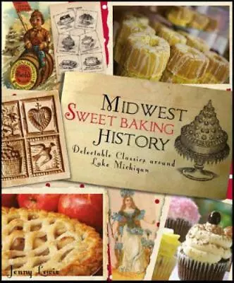 Midwest Sweet Baking History:: Delectable Classics Around Lake Mich - ACCEPTABLE • $5.16