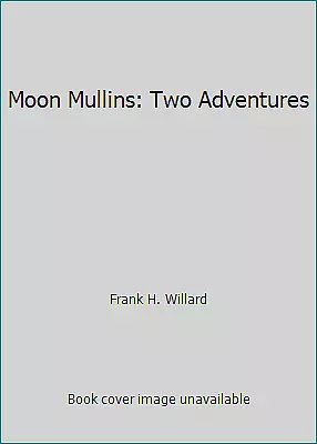 Moon Mullins: Two Adventures By Willard Frank H. • $4.40