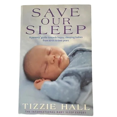 Save Our Sleep By Tizzie Hall PB 2006 Parent Guide To Happy Sleeping Babies • $17.99