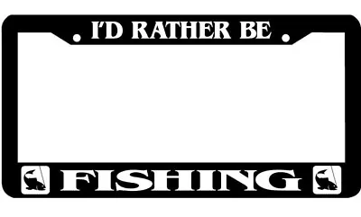 FISHING I'd Rather Be Fishing Fish Trout Bass Fly   License Plate Frame  • $8.95