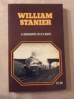 William Stanier A Biography By O. S. NOCK-  Paperback Book 1975 Edition • £9.99