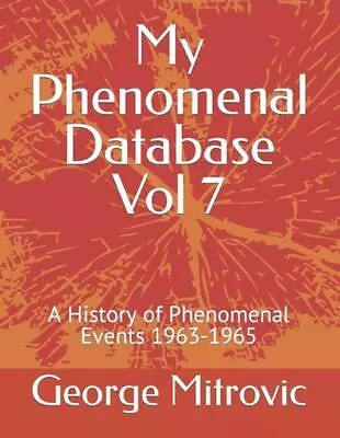 My Phenomenal Database Vol 7: A History Of Phenomenal Events 1963-1965 By George • $26.03