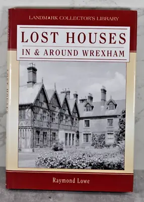 Lost Houses In And Around Wrexham: Raymond Lowe: Landmark Publishing 2002 HB VG • £13.99