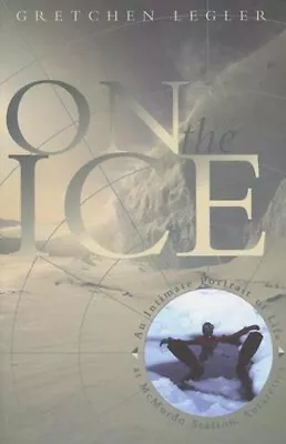 On The Ice : An Intimate Portrait Of Life At Mcmurdo Station Ant • $11