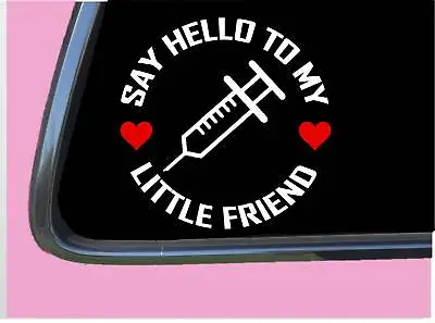 Syringe My Little Friend TP 1118 Vinyl 6  Decal Sticker Traveling Nurse • $4.24