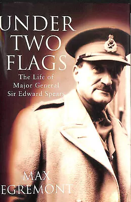 Under Two Flags: Life Of General Sir Edward Spears: Life Of Major General Sir .. • £7.99