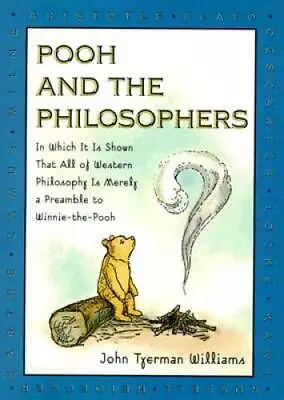 Pooh And The Philosophers : In Which It Is Shown That All Of Western Phil - GOOD • $5.18