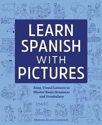 Learn Spanish With Pictures Easy Visual Lessons To Master Basi... 9781641524087 • £14.31