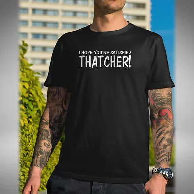 I Hope You're Satisfied Thatcher Mens T-Shirt Funny Mayall Young Ones Inspired • £9.99