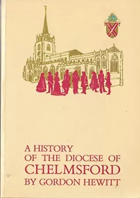 A History Of The Diocese Of Chelmsford Hewitt Gordon. Used; Good Book • £6.06