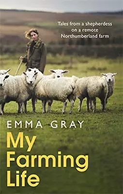 My Farming Life: Tales From A Shepherdess On A Remote Northumbe... By Gray Emma • £3.50