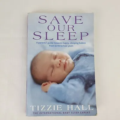 $19.95 • Buy Save Our Sleep By Tizzie Hall Paperback Book A Parents Guide To Happy Babies