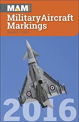 Military Aircraft Markings 2016 (Mam)Howard J. Curtis • £2.35