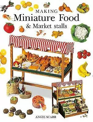 Making Miniature Food & Market Stalls By Angie Scarr (Paperback 2018) • £13.40
