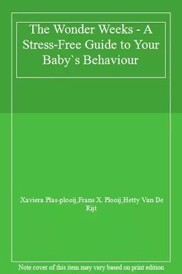 The Wonder Weeks - A Stress-Free Guide To Your Baby`s Behaviour By Xaviera Plas • £4.76