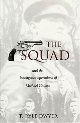The Squad: And The Intelligence Operations Of Michael Collins Dwyer T. Ryle G • $13.63