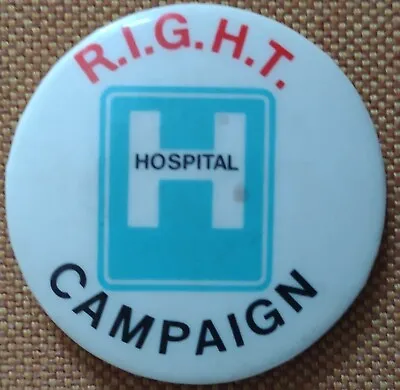 Vintage Tin Badge 37mm R.I.G.H.T. Hospital Campaign • £2.25