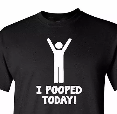 I Pooped Today Funny T-Shirt Stick Figure Gift Tee Proud Poopers Dirty Humor • $14.49