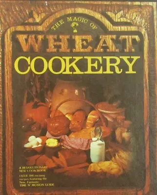 The Magic Of Wheat Cookery Hardcover Cookbook For Magic Mill II And Magic Mixer • $7.98